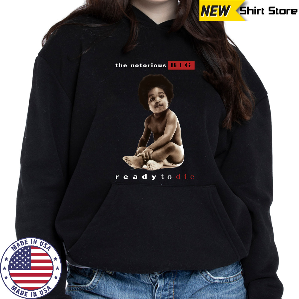 The Notorious Big Ready To Die Notorious Big Biggie Smalls shirts Hoodie