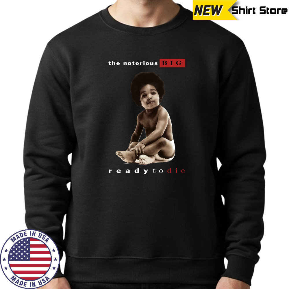 The Notorious Big Ready To Die Notorious Big Biggie Smalls shirts Sweatshirt