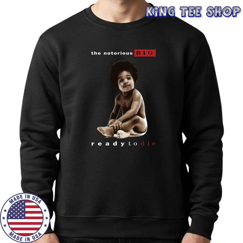 The Notorious Big Ready To Die Notorious Big Biggie Smalls shirts Sweatshirt