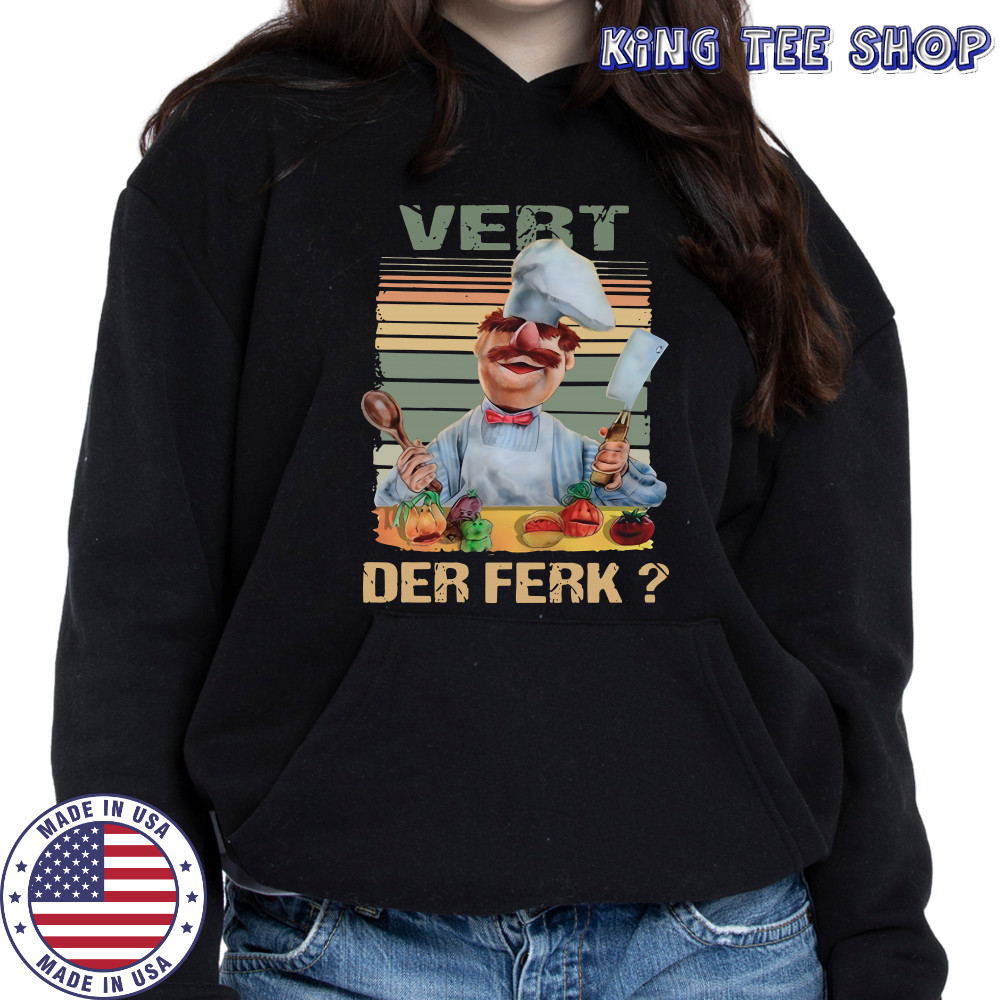 Vert Der Ferk Swedish Chef The Muppet show shirt Hoodie