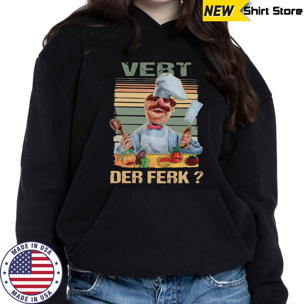 Vert Der Ferk Swedish Chef The Muppet show shirt Hoodie