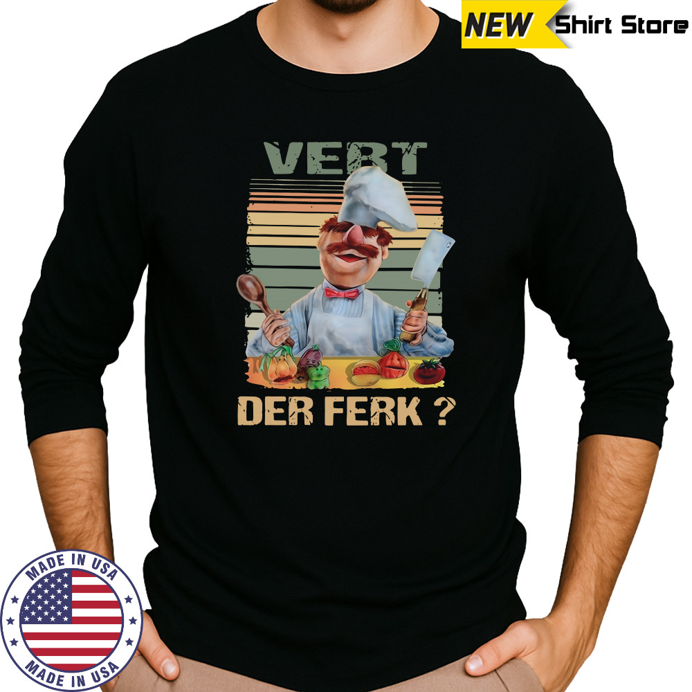 Vert Der Ferk Swedish Chef The Muppet show shirt Long Sleeved