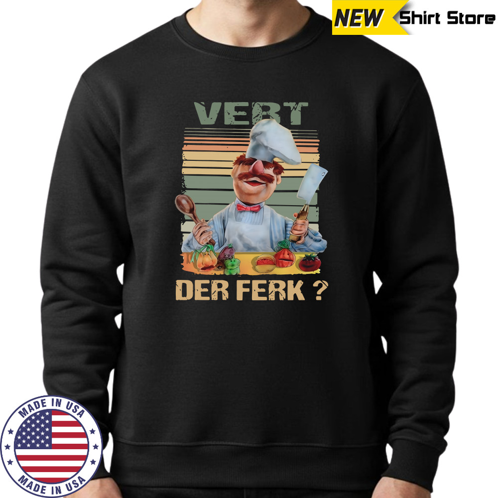 Vert Der Ferk Swedish Chef The Muppet show shirt Sweatshirt