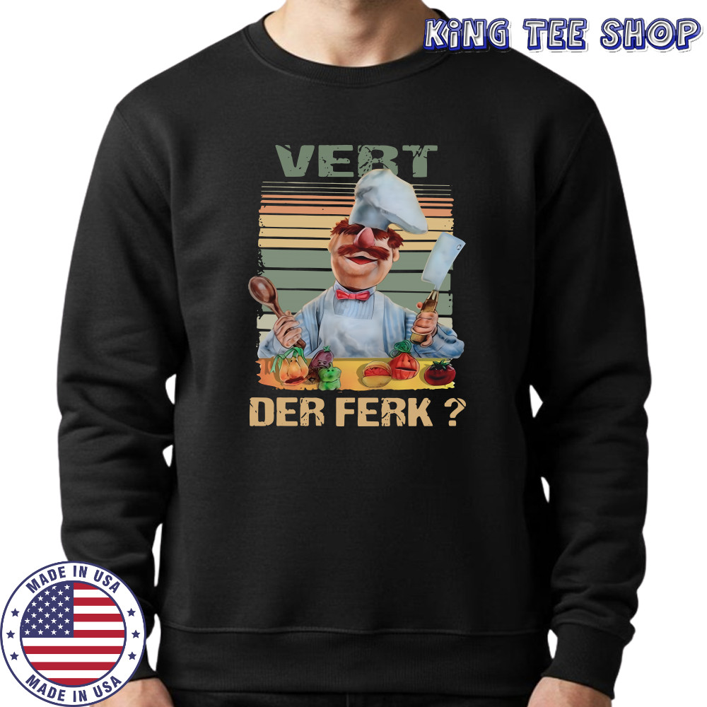 Vert Der Ferk Swedish Chef The Muppet show shirt Sweatshirt
