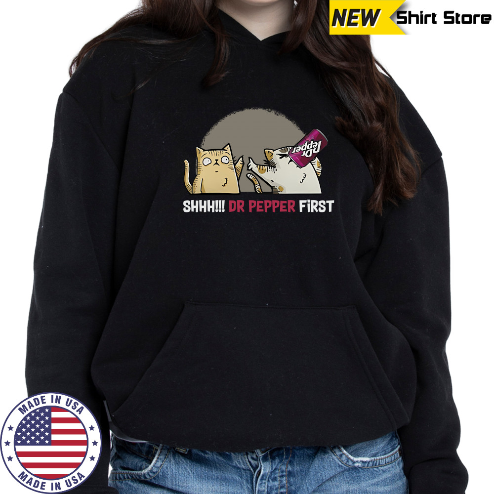 Cat Shhh Dr Pepper First shirt Hoodie