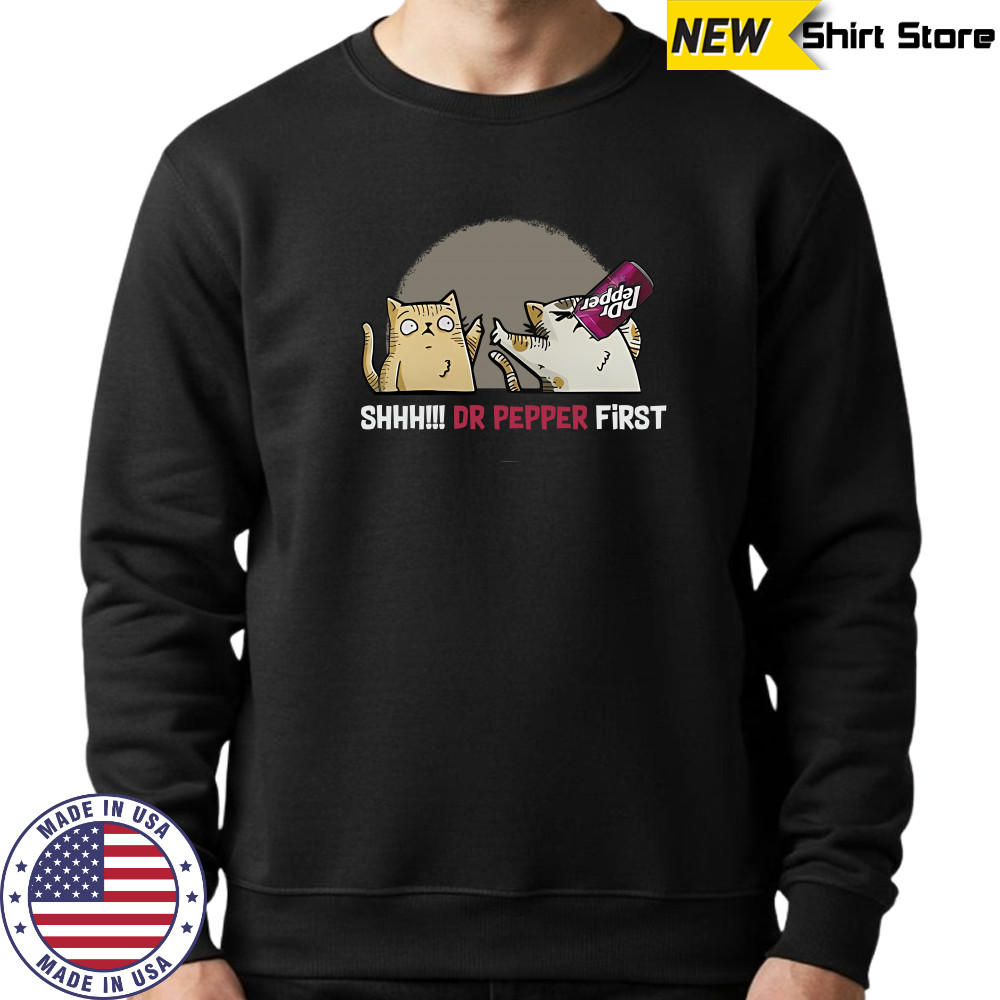 Cat Shhh Dr Pepper First shirt Sweatshirt