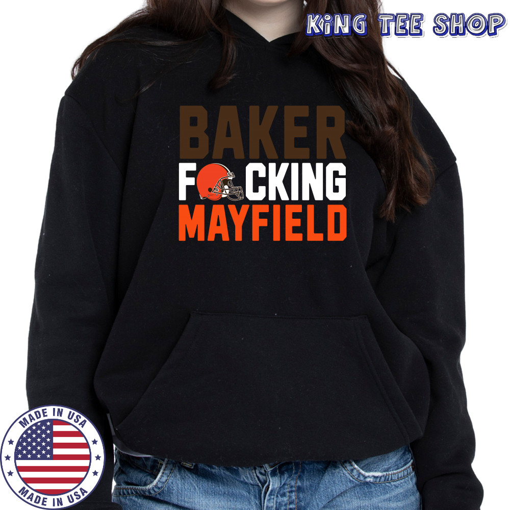 Cleveland Browns baker fucking mayfield shirt Hoodie