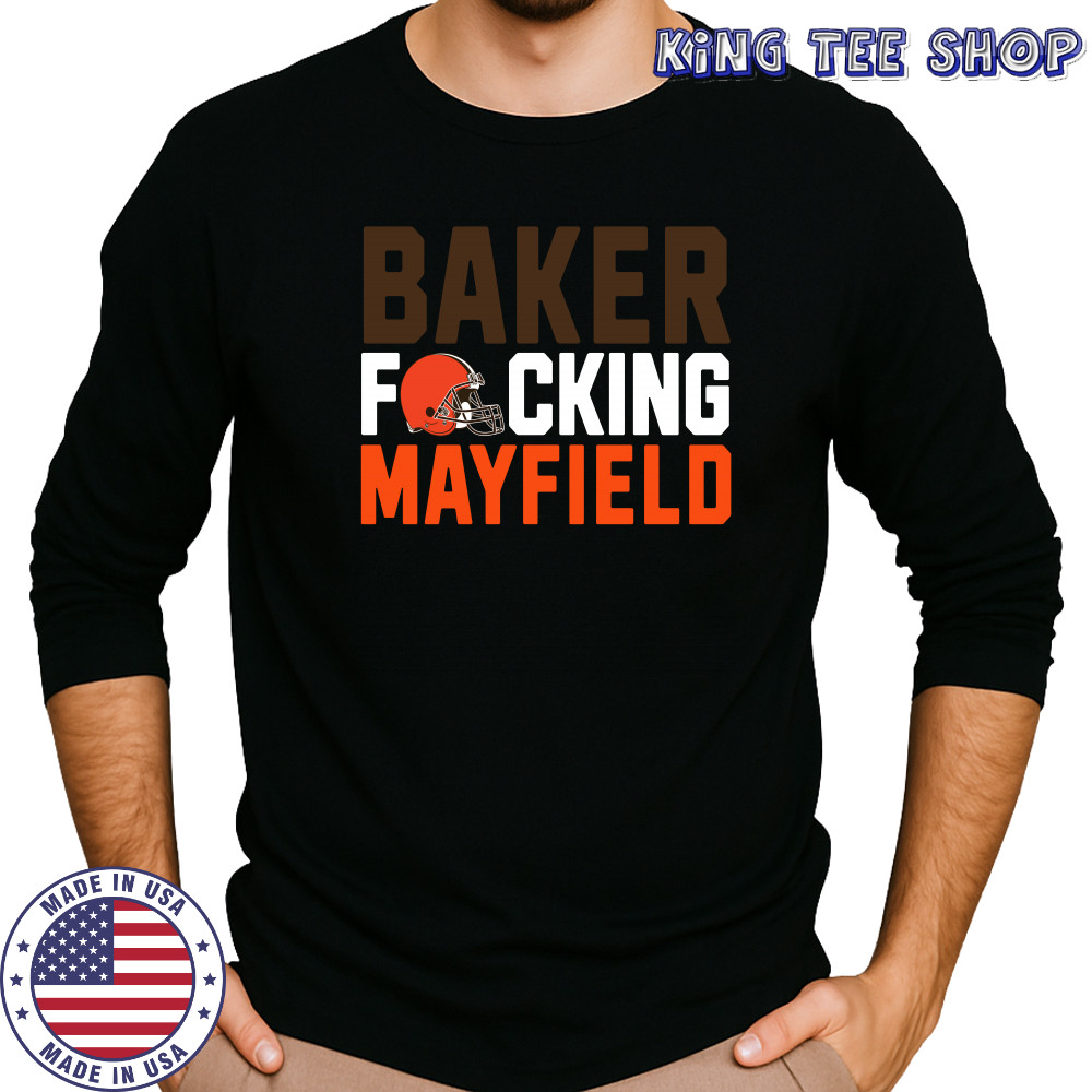 Cleveland Browns baker fucking mayfield shirt Long Sleeved