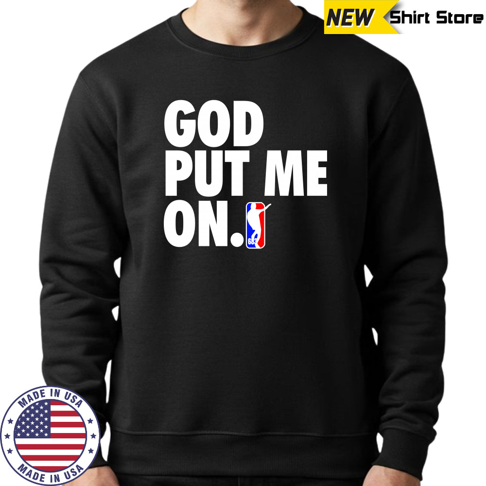God put me on shirt Sweatshirt