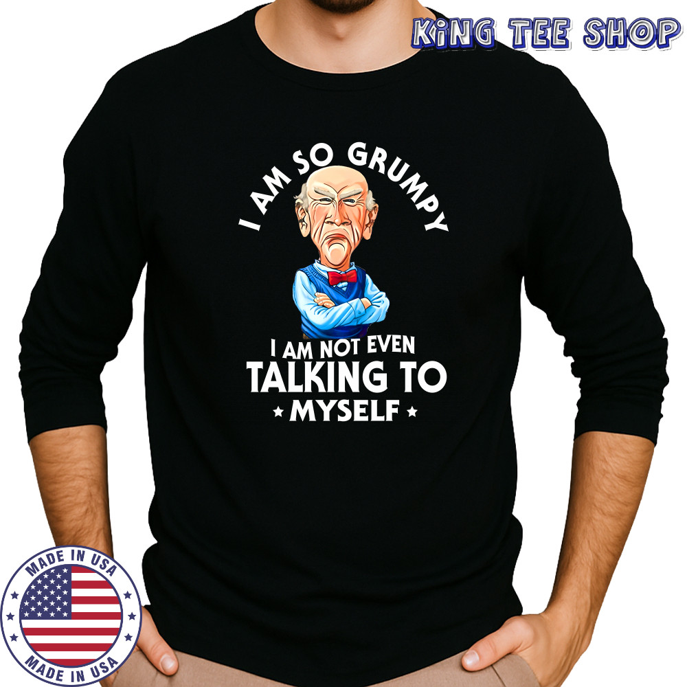 Jeff Dunham Walter i am so grumpy i am not even talking to myself shirt Long Sleeved