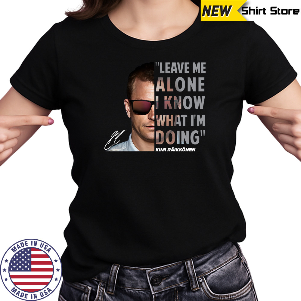 Kimi Raikkonen Leave Me Alone I Know What Im Doing Signature T-Shirt Ladies T-shirt