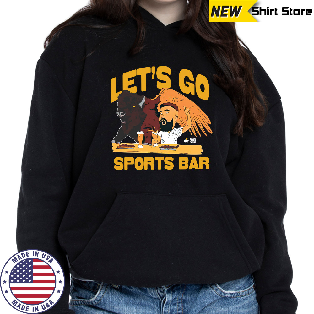 Let'S Go Sports Bar Buffalo Wild Wings And Jason Kelce T-Shirt Hoodie
