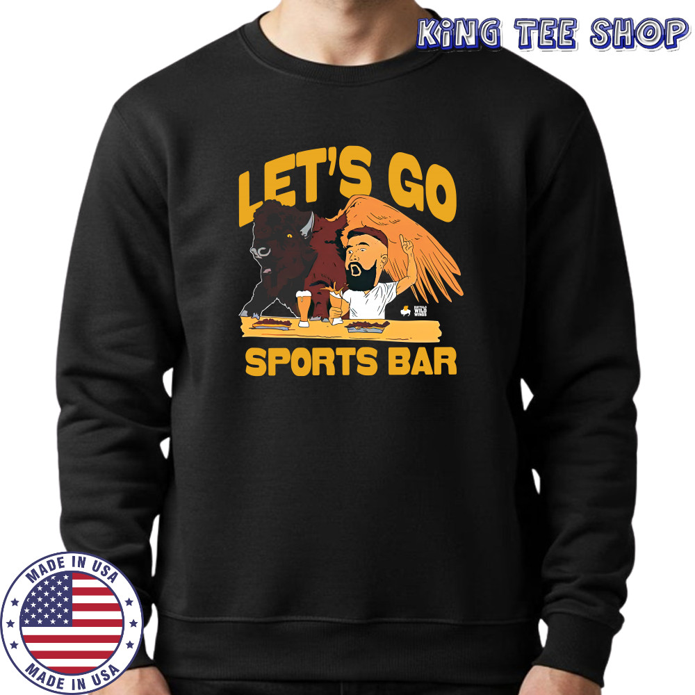 Let'S Go Sports Bar Buffalo Wild Wings And Jason Kelce T-Shirt Sweatshirt