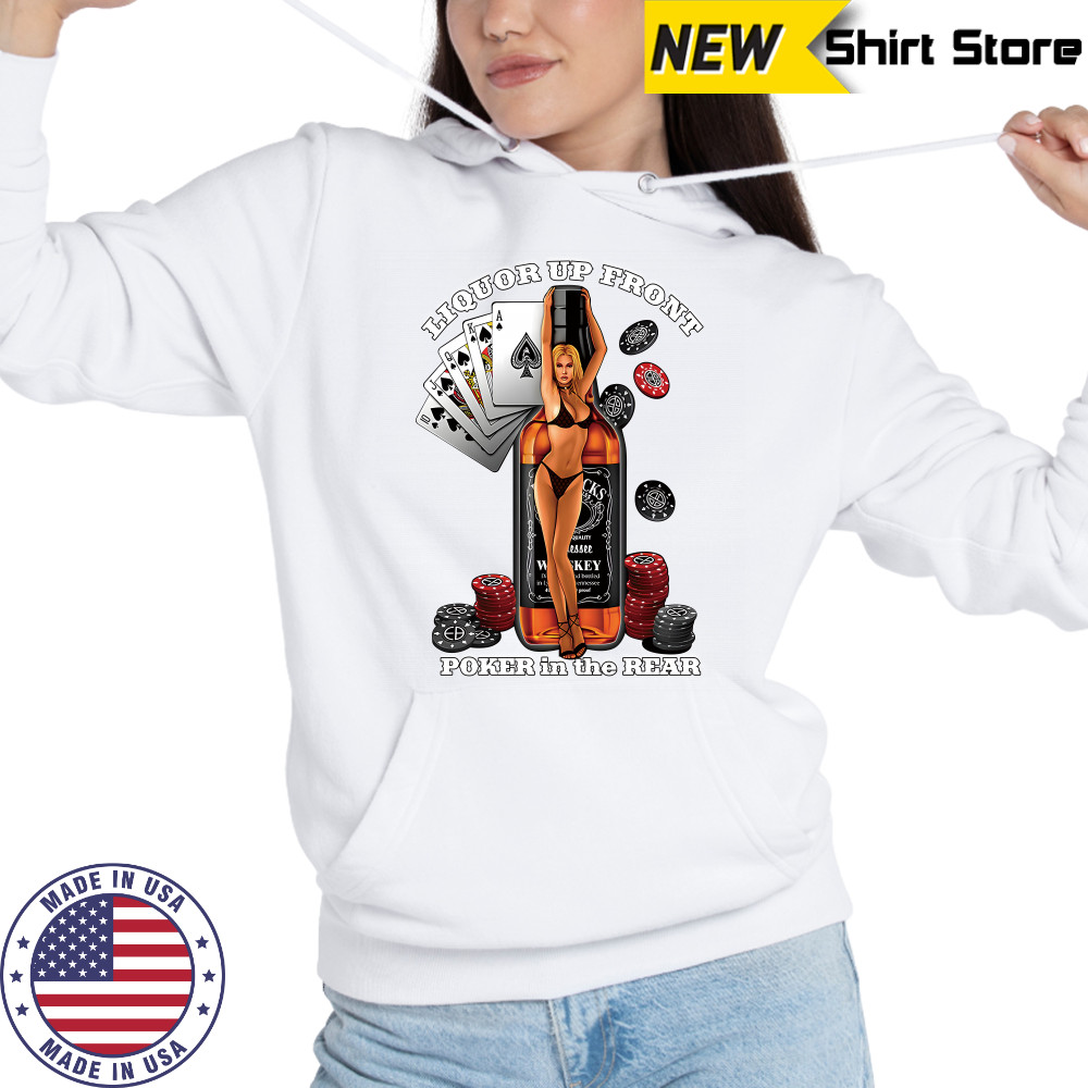 Liquor Up Front Poker in the Rear Shirt Hoodie