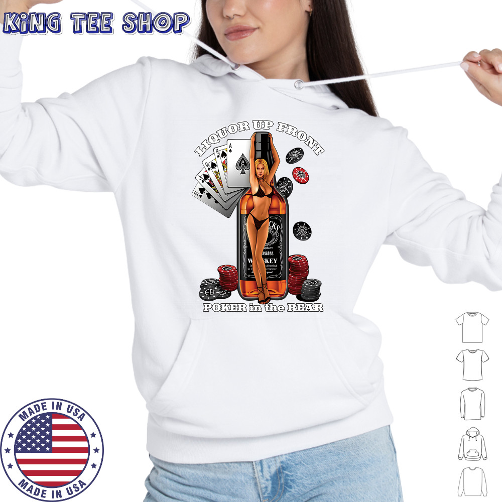 Liquor Up Front Poker in the Rear Shirt Hoodie