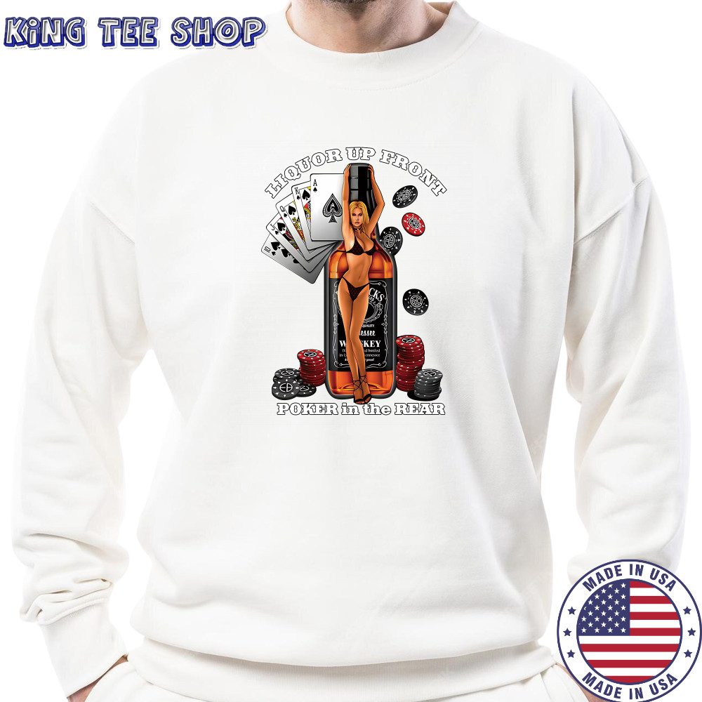 Liquor Up Front Poker in the Rear Shirt Sweatshirt