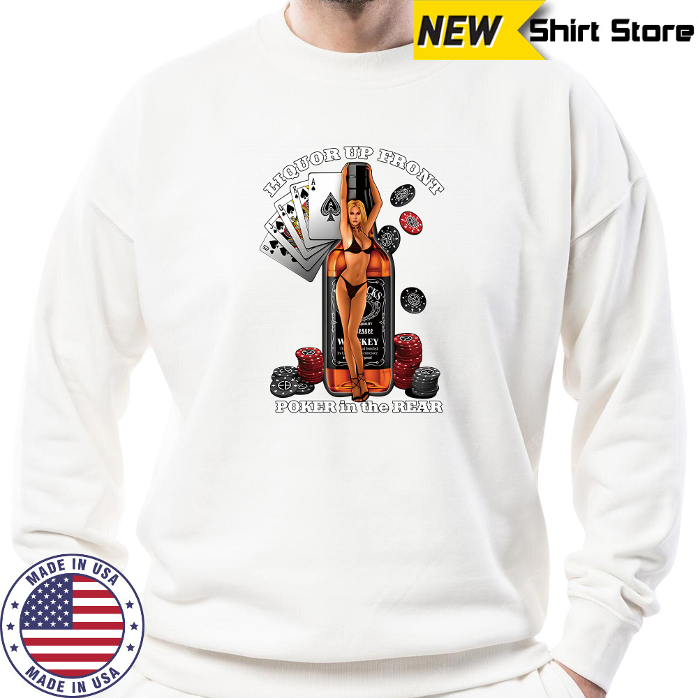 Liquor Up Front Poker in the Rear Shirt Sweatshirt