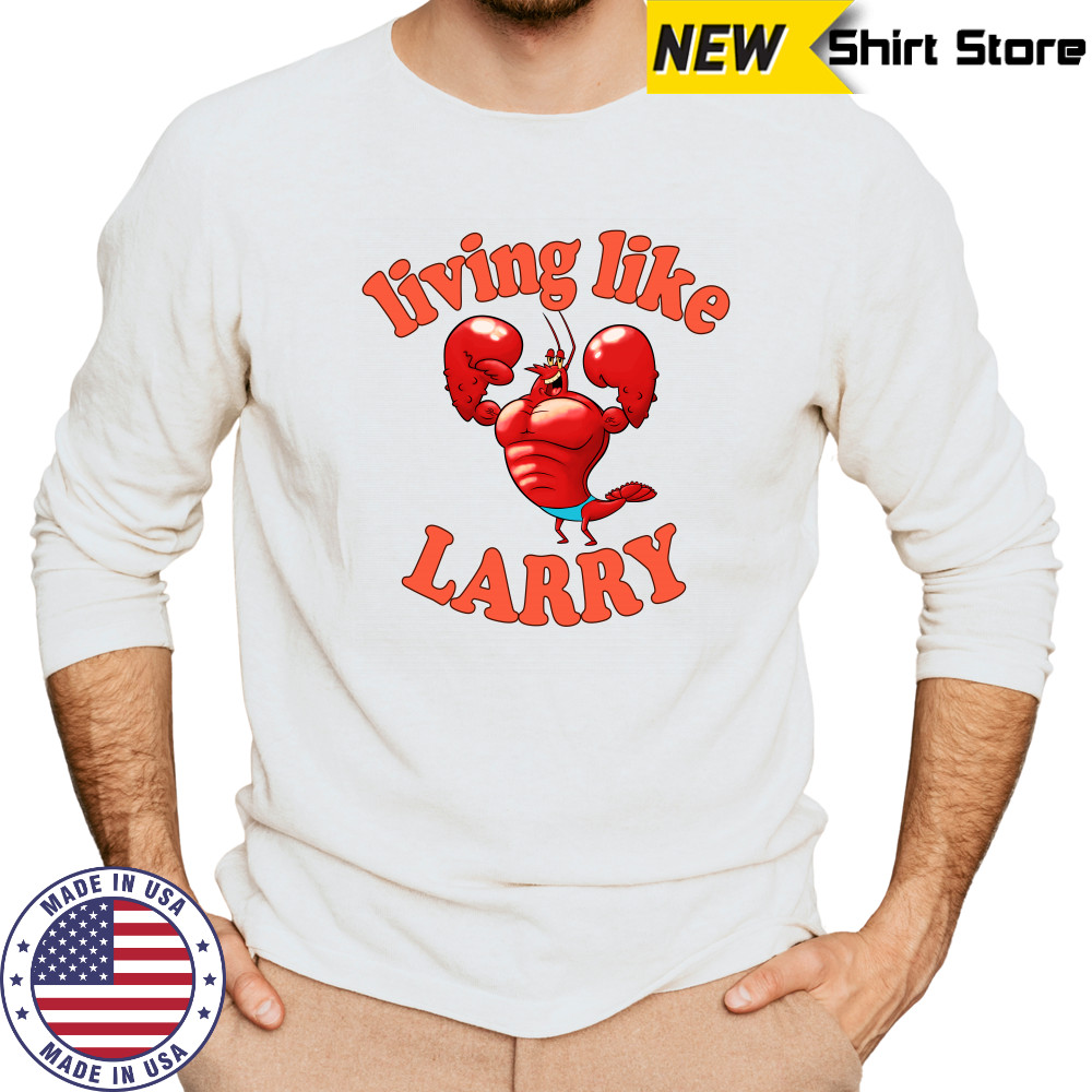 Living Like Larry Lobster Shirt Long Sleeved