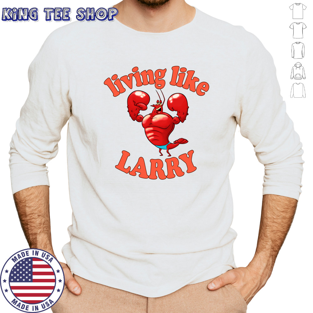 Living Like Larry Lobster Shirt Long Sleeved