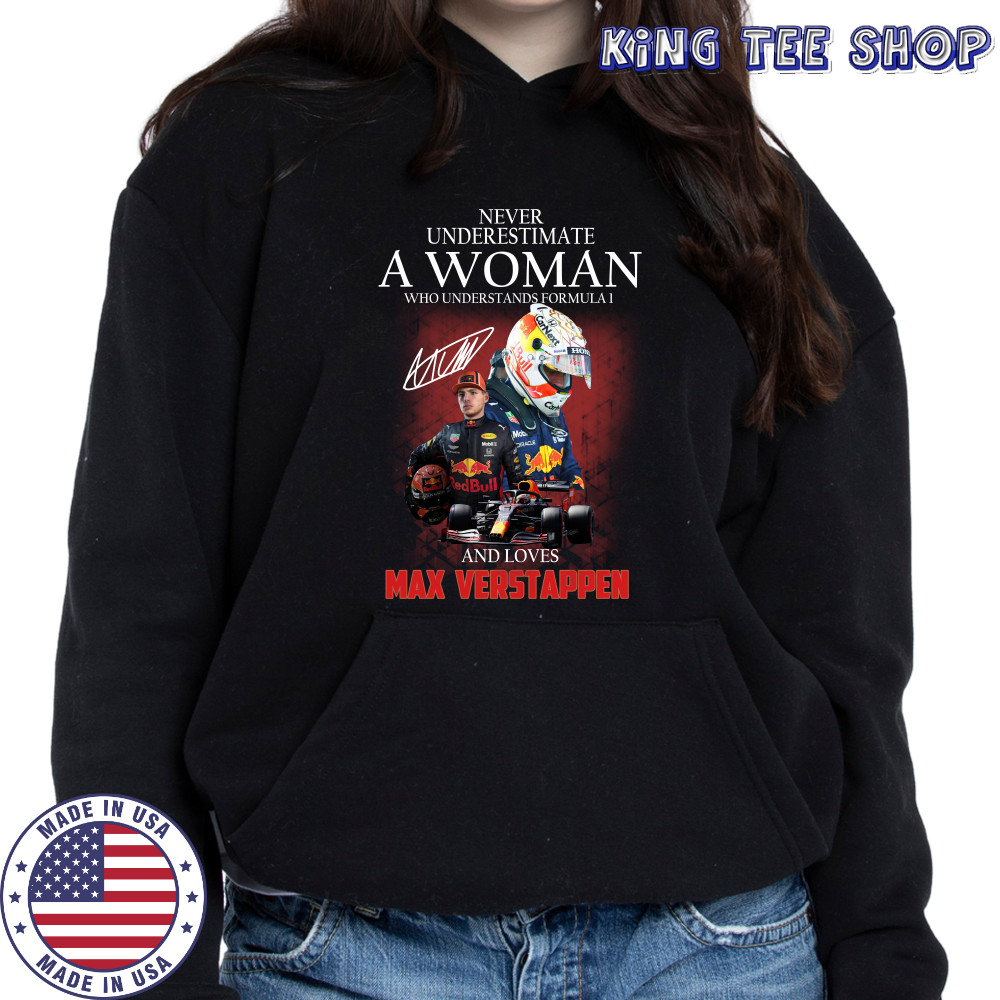 Never underestimate a woman who understands Formula 1 and love Max Verstappen shirts Hoodie
