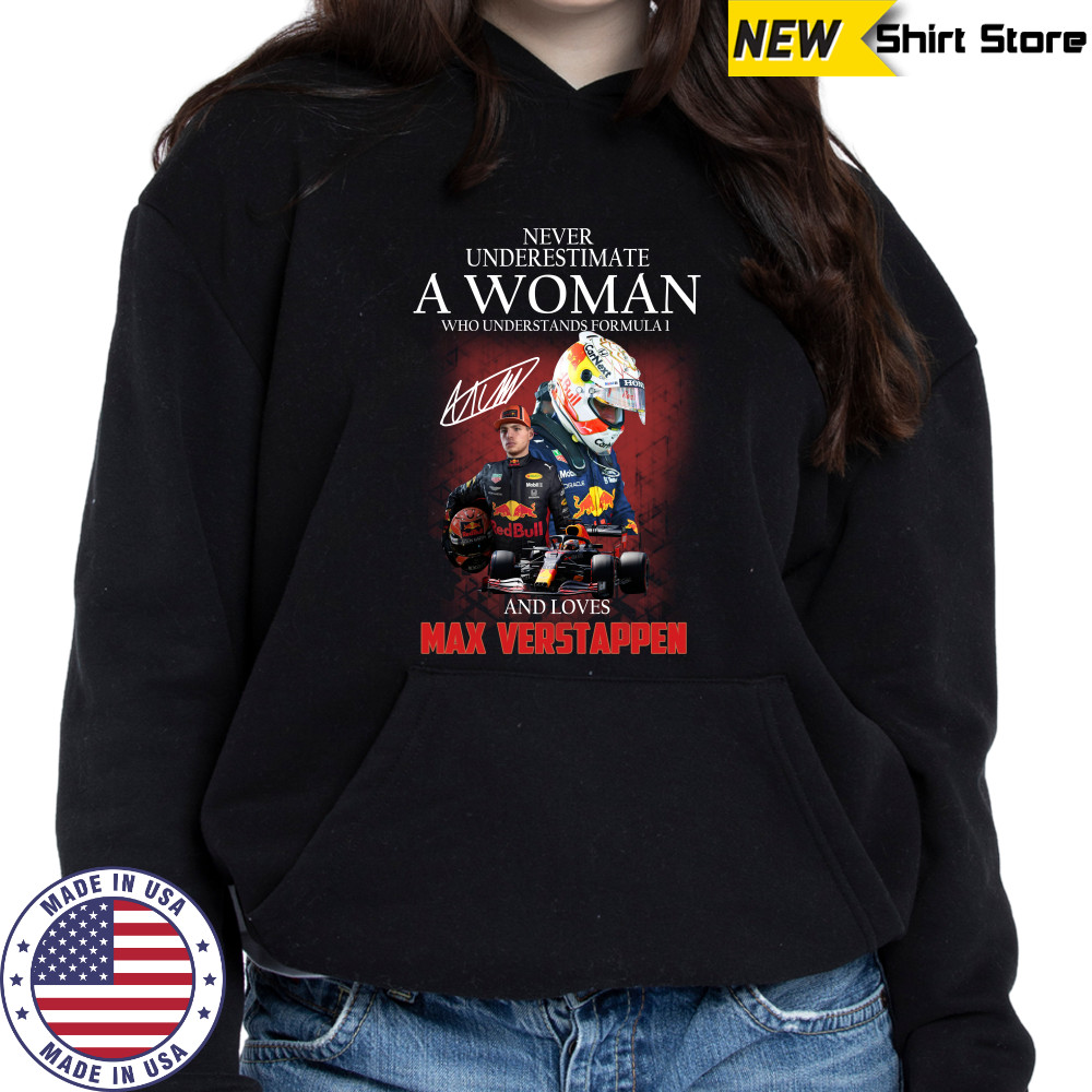 Never underestimate a woman who understands Formula 1 and love Max Verstappen shirts Hoodie