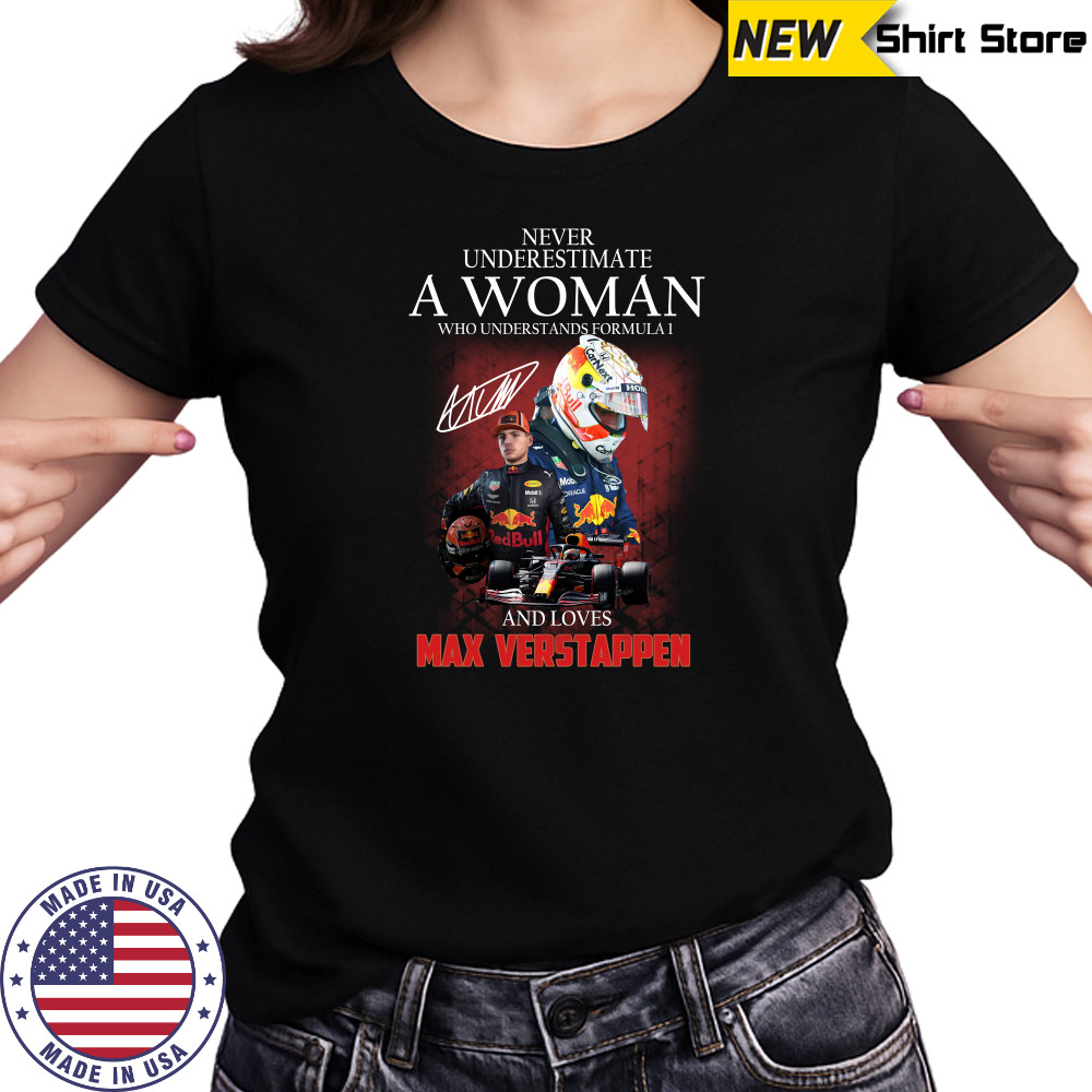 Never underestimate a woman who understands Formula 1 and love Max Verstappen shirts Women's T-shirt