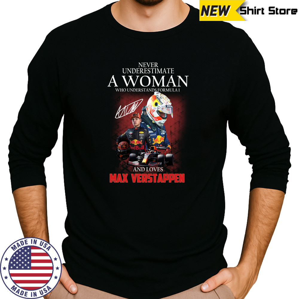 Never underestimate a woman who understands Formula 1 and love Max Verstappen shirts Long Sleeved