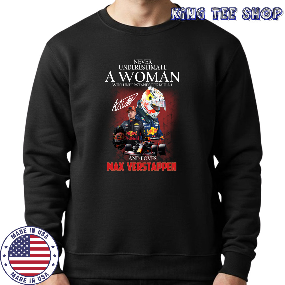Never underestimate a woman who understands Formula 1 and love Max Verstappen shirts Sweatshirt