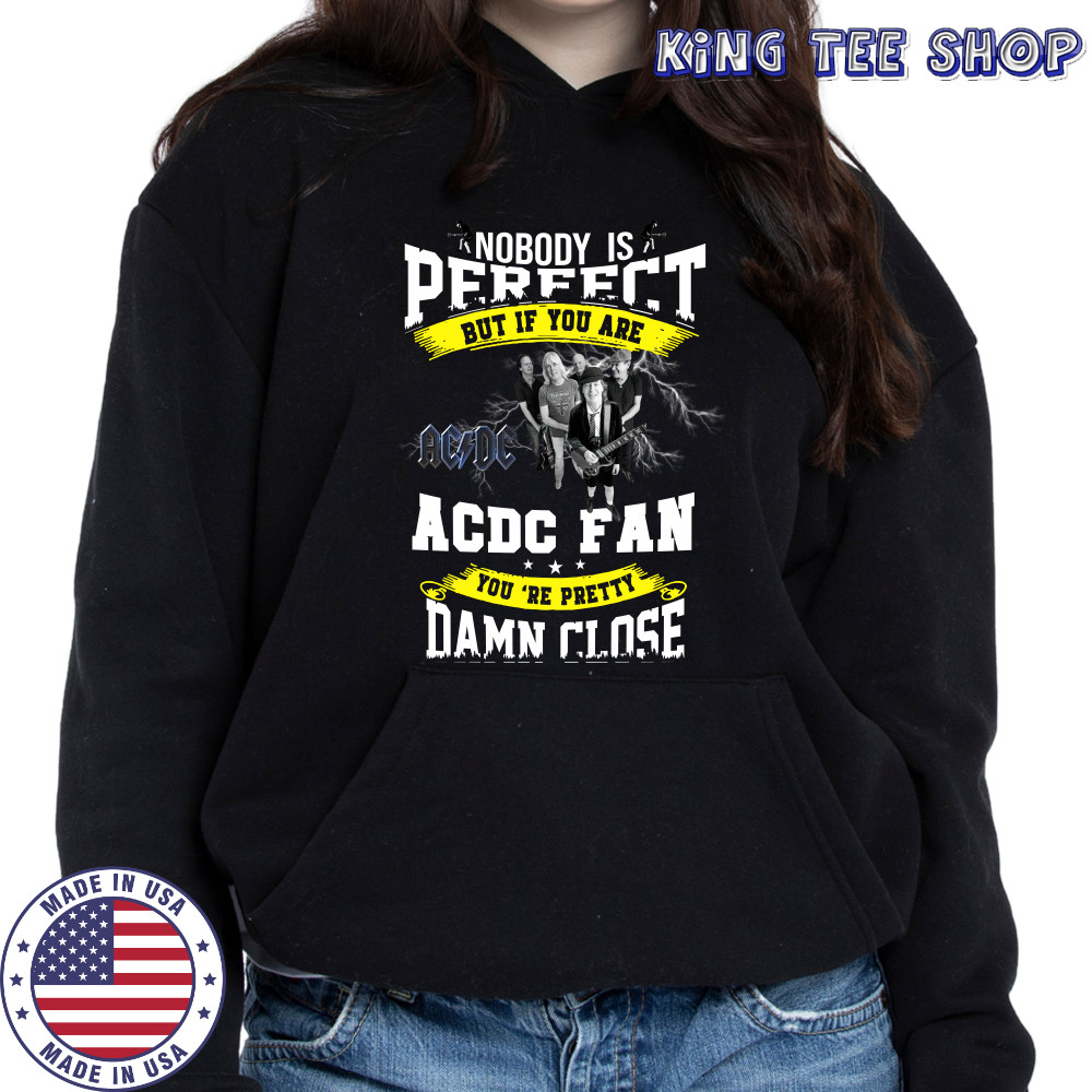 Nobody Is Perfect But If You Are ACDC Fan You’re Pretty Damn Close T-Shirt Hoodie