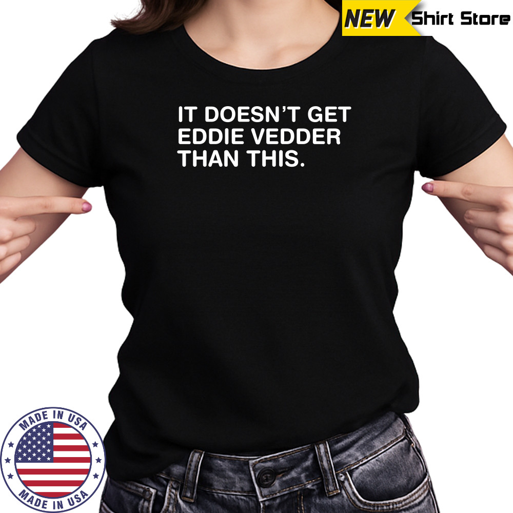 Obvious shirt it doesn’t get eddie vedder than this shirt Women's T-shirt