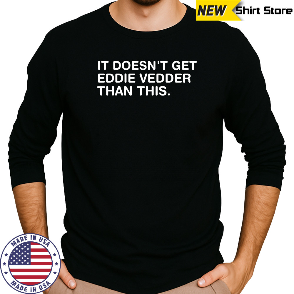 Obvious shirt it doesn’t get eddie vedder than this shirt Long Sleeved