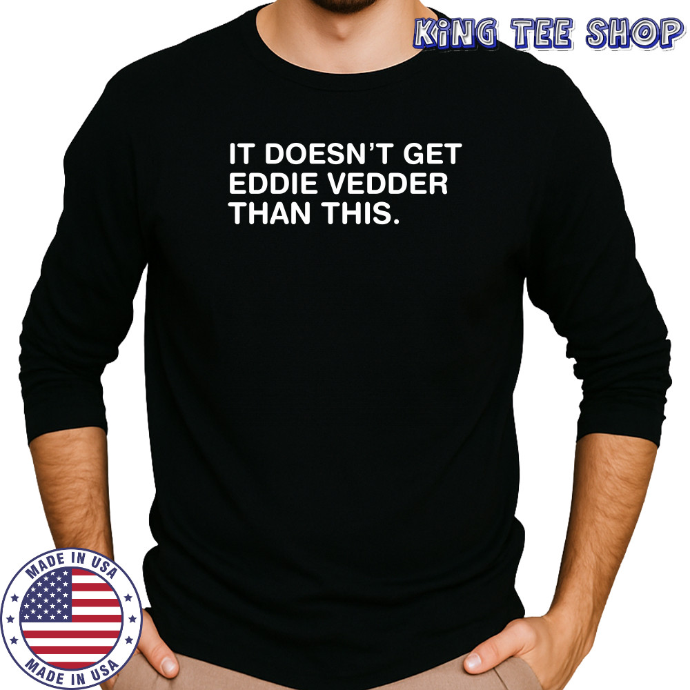 Obvious shirt it doesn’t get eddie vedder than this shirt Long Sleeved