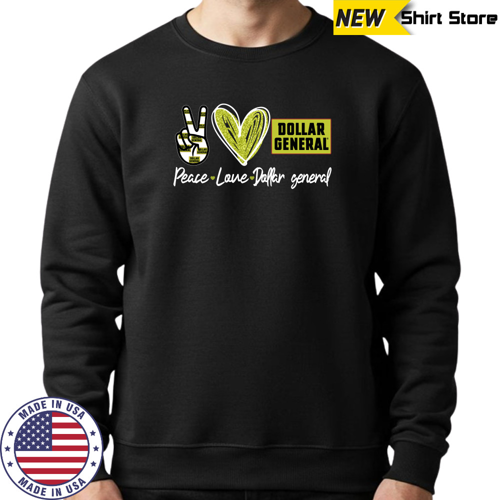 Peace Love Dollar General shirt Sweatshirt