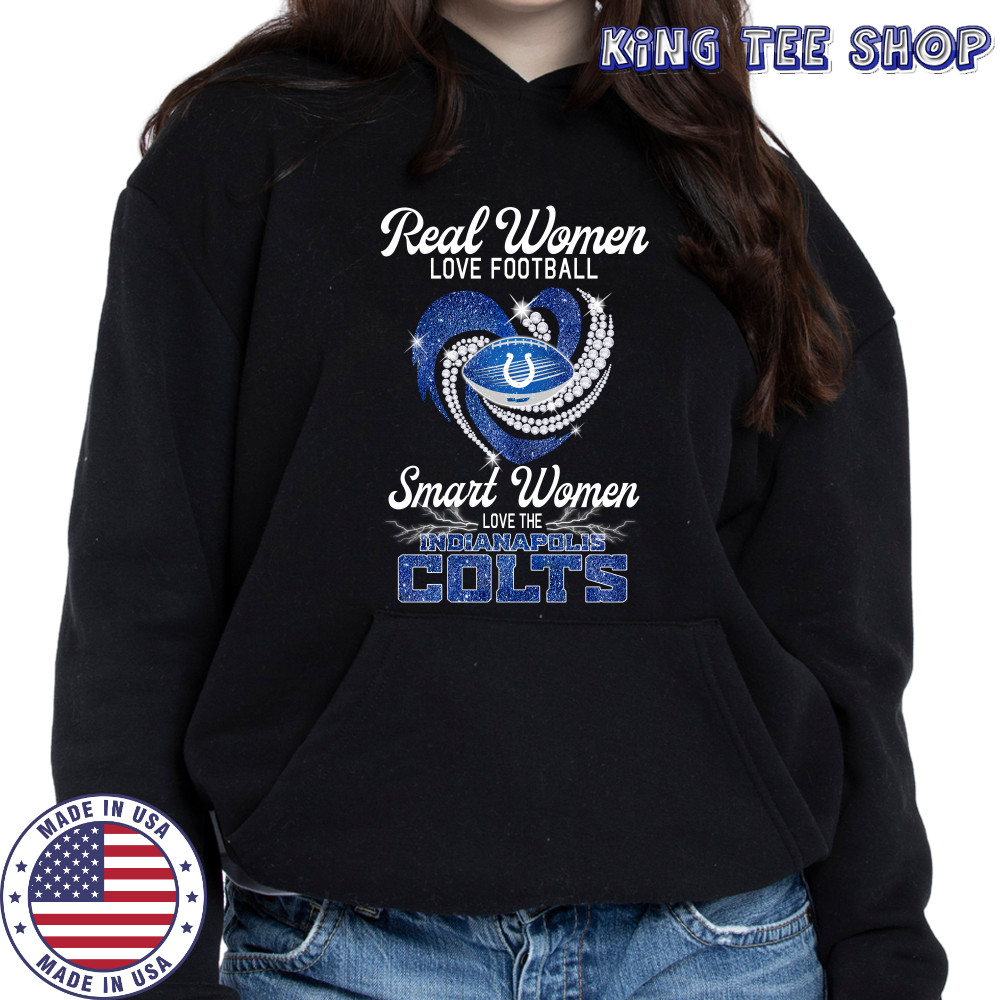 Real Women Love Football Smart Women Love The Indianapolis Colts Diamond Shirt Hoodie