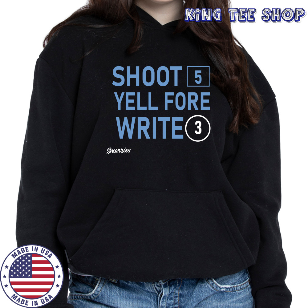 Shoot 5 Yell Fore Write 3 T-shirt Hoodie