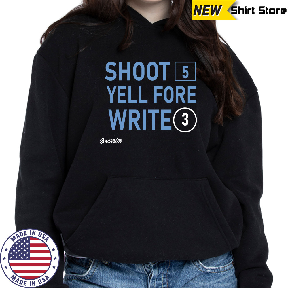 Shoot 5 Yell Fore Write 3 T-shirt Hoodie