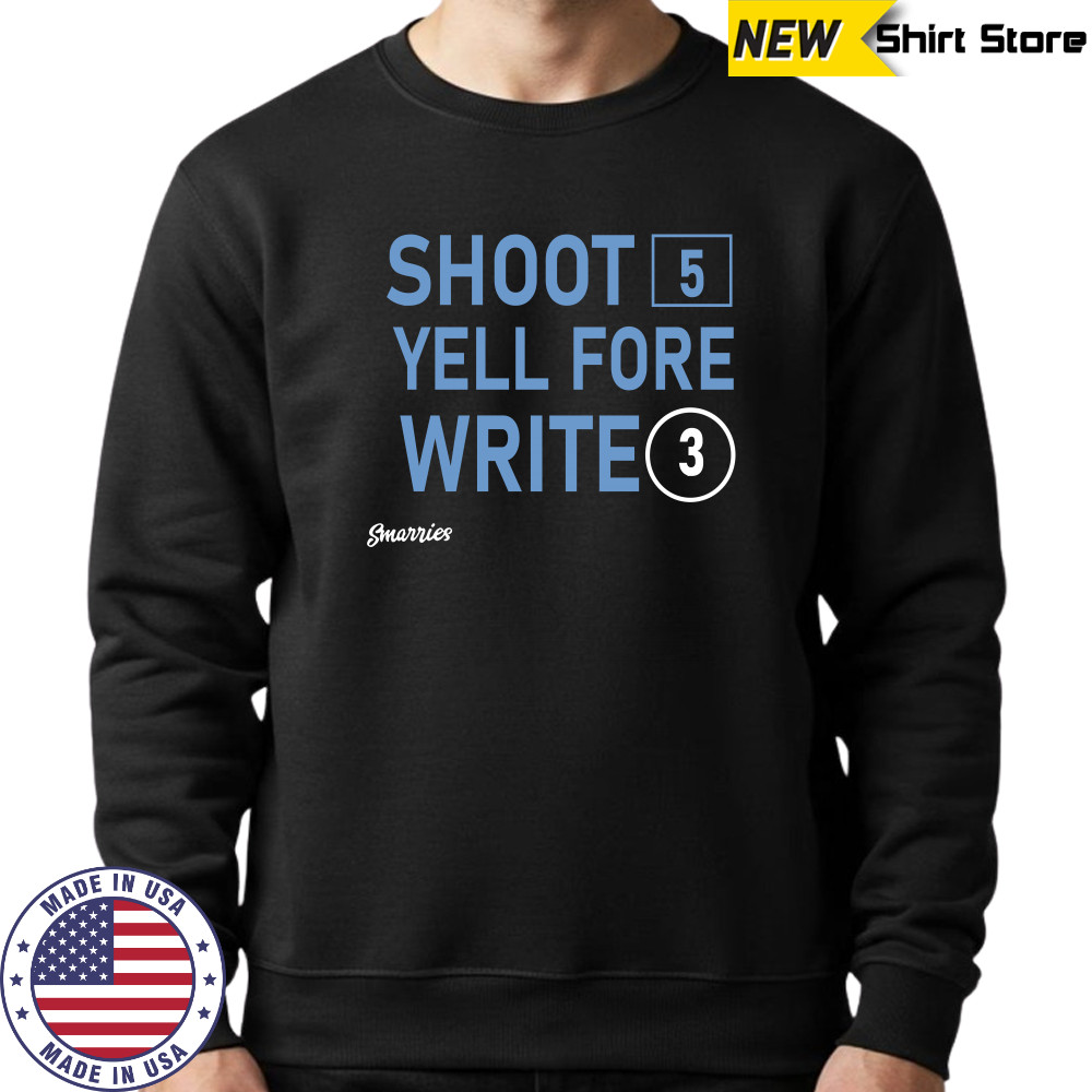 Shoot 5 Yell Fore Write 3 T-shirt Sweatshirt