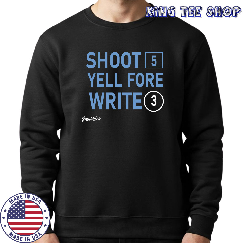 Shoot 5 Yell Fore Write 3 T-shirt Sweatshirt
