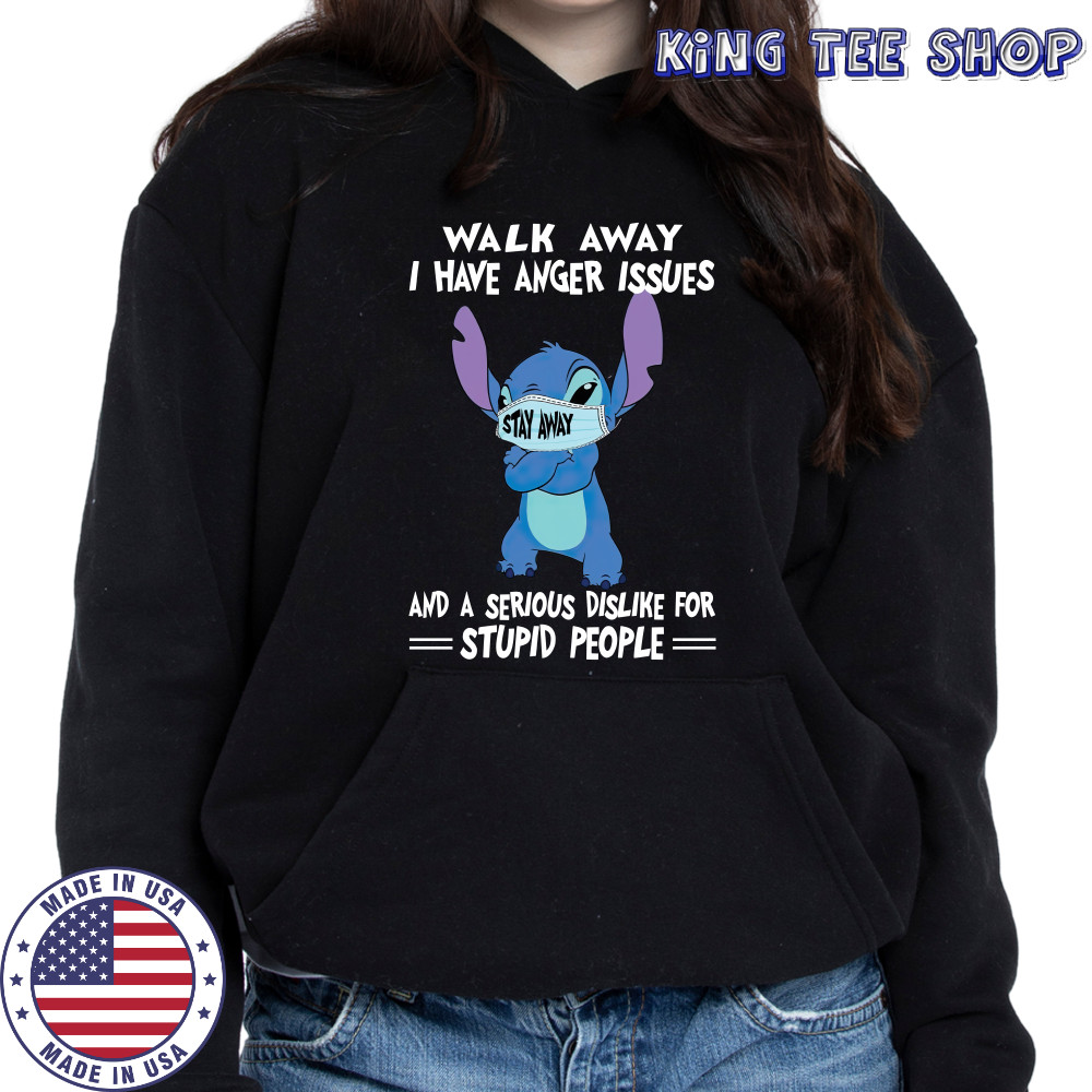 Stitch Mask Walk Away I Have Anger Issues And A Serious Dislike For Stupid People T-Shirt Hoodie