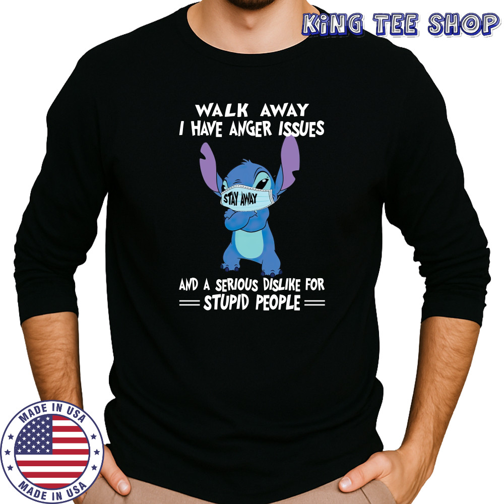 Stitch Mask Walk Away I Have Anger Issues And A Serious Dislike For Stupid People T-Shirt Long Sleeved