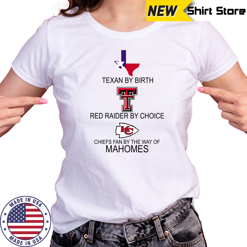 Texan By Birth Red Raider By Choice Chiefs Fan By The Way Of Mahomes shirt Women's T-shirt