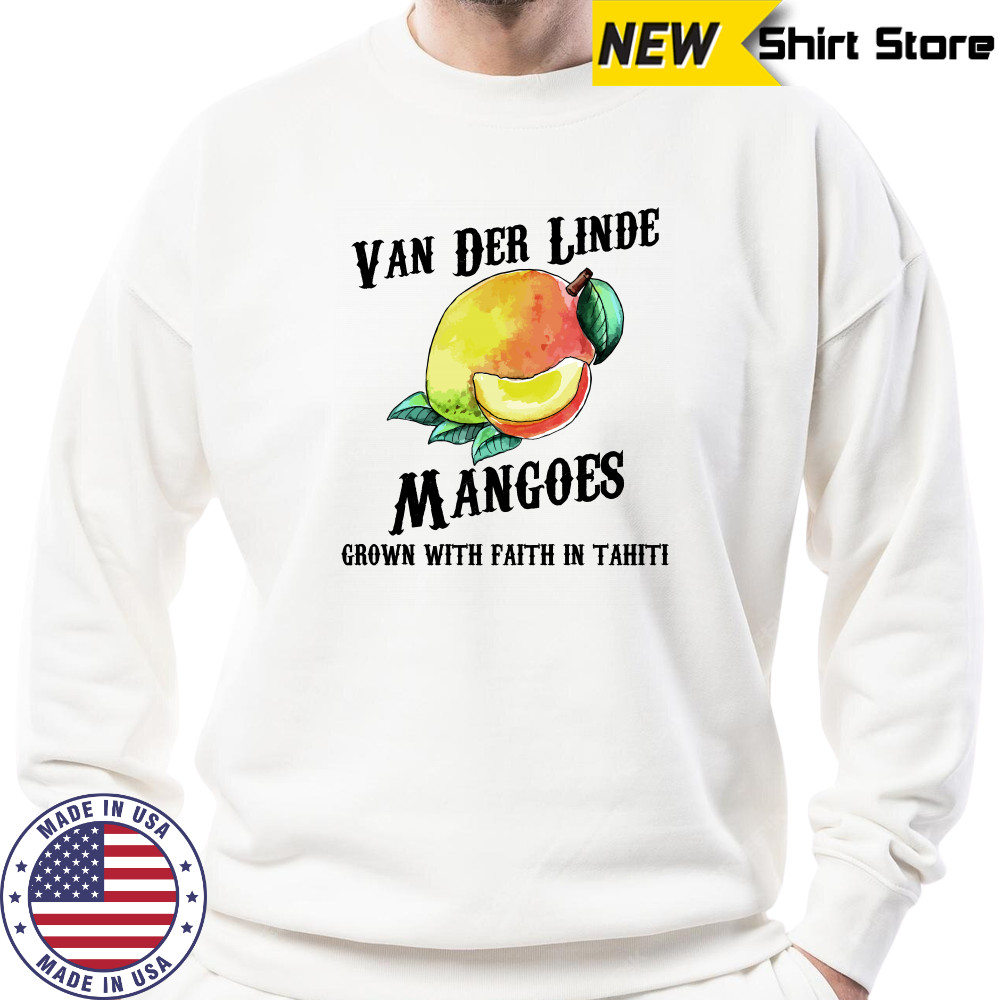 Van der Linde Mangoes grown with faith in Tahiti shirt Sweatshirt