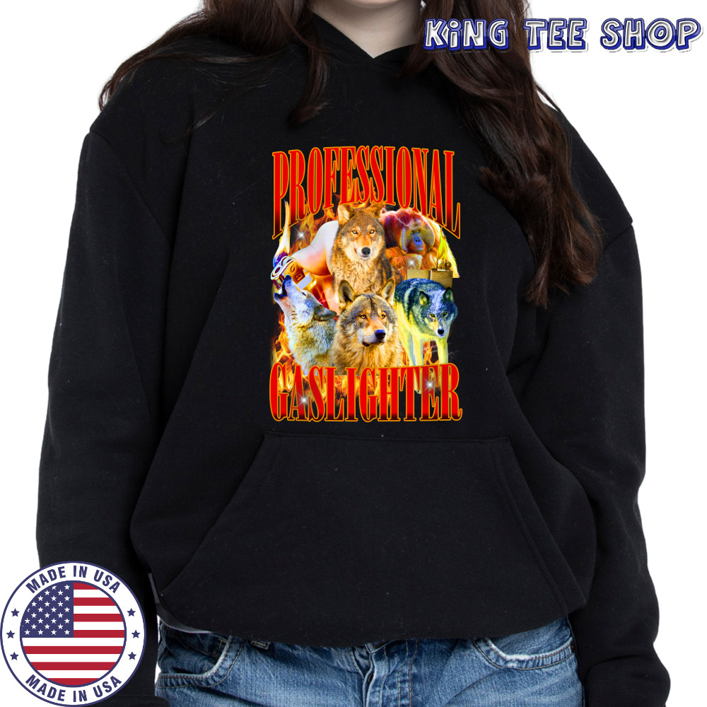 Wolf professional gaslighter fire shirt Hoodie
