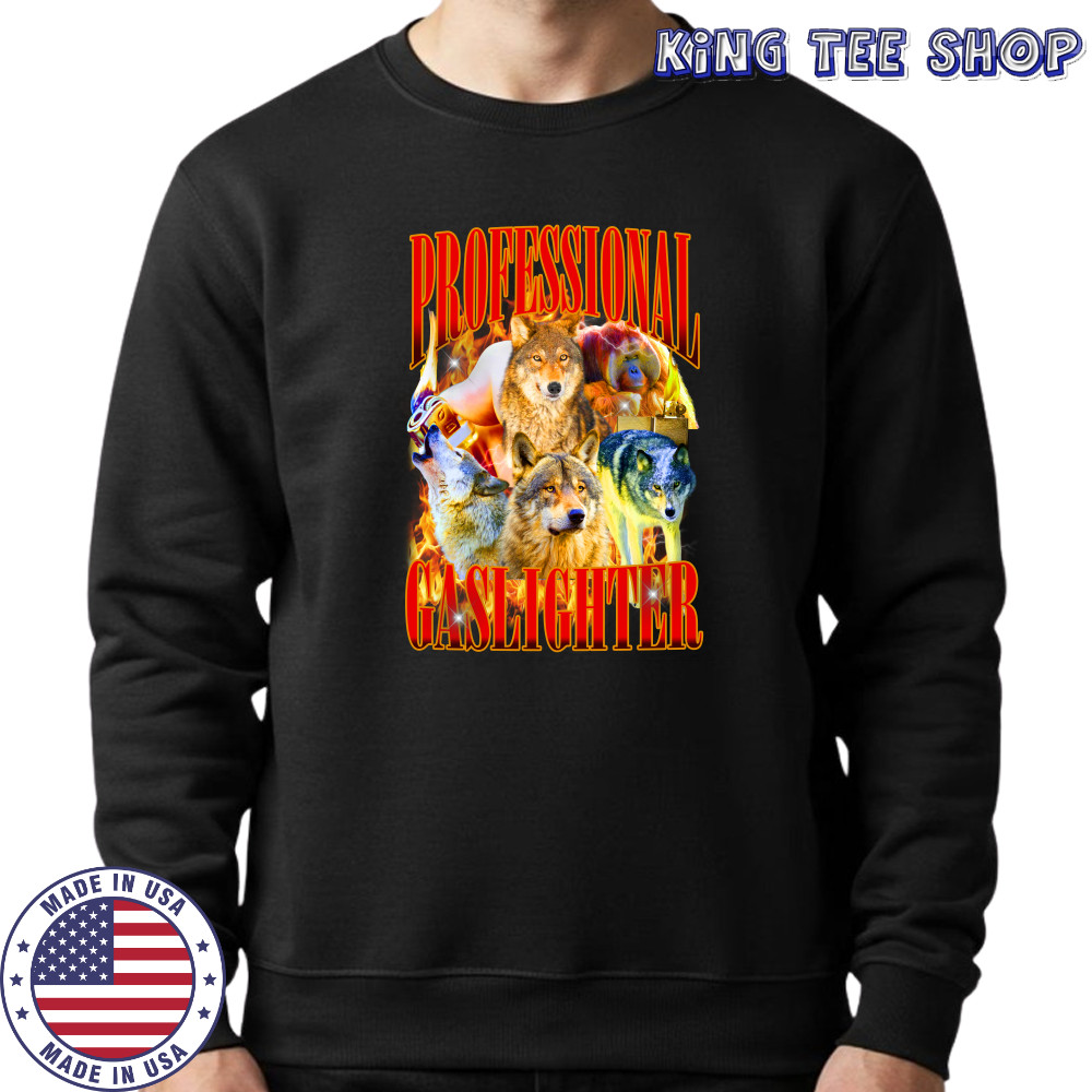 Wolf professional gaslighter fire shirt Sweatshirt