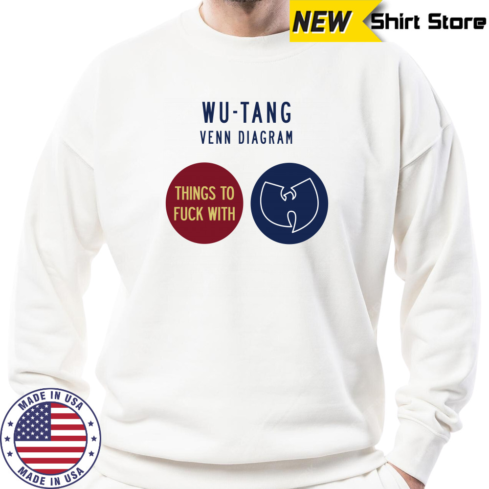 Wu tang Venn Diagram Things To Fuck With T Shirt Sweatshirt