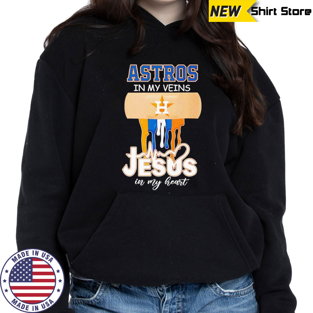 Astros in my veins Jesus in my heart shirt Hoodie