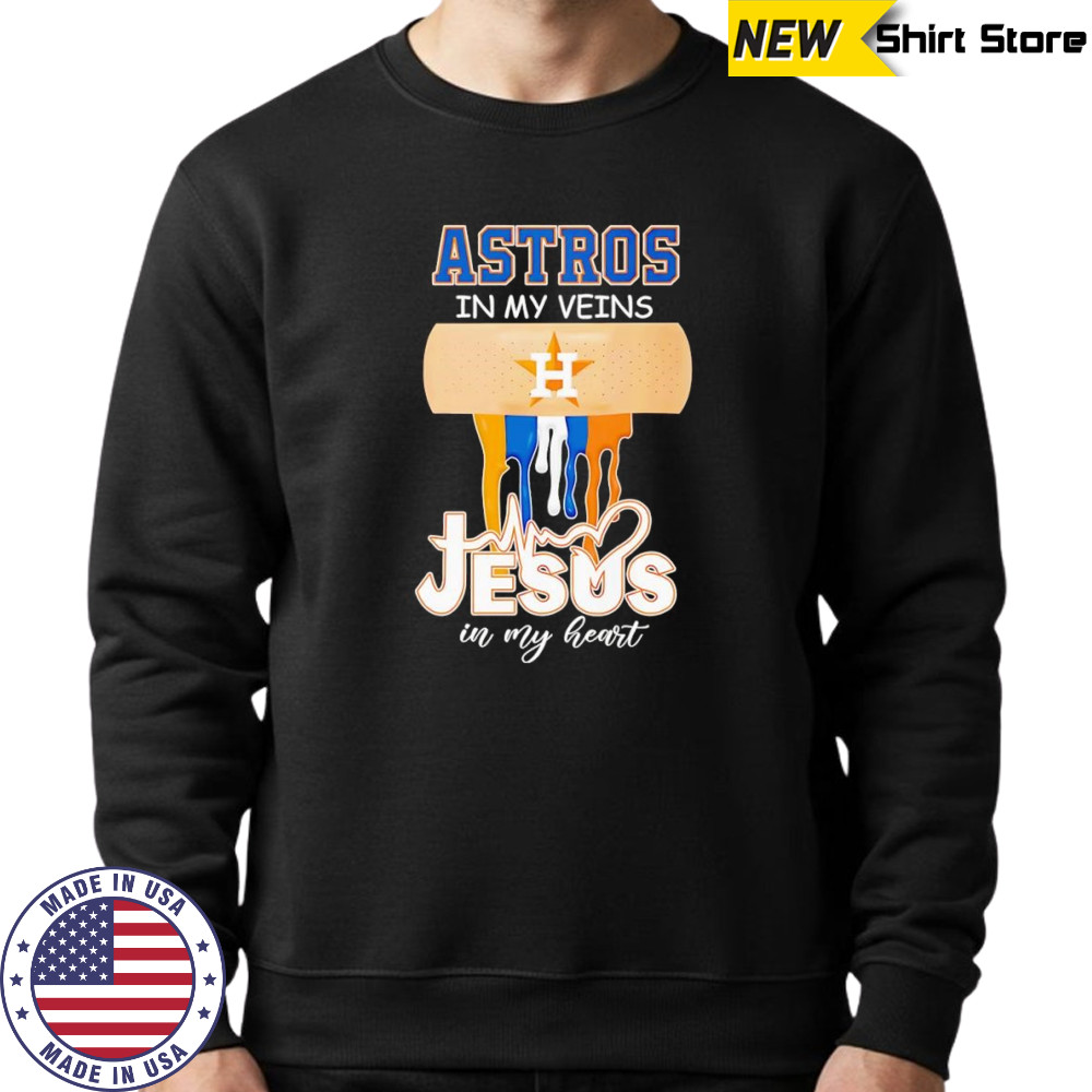 Astros in my veins Jesus in my heart shirt Sweatshirt