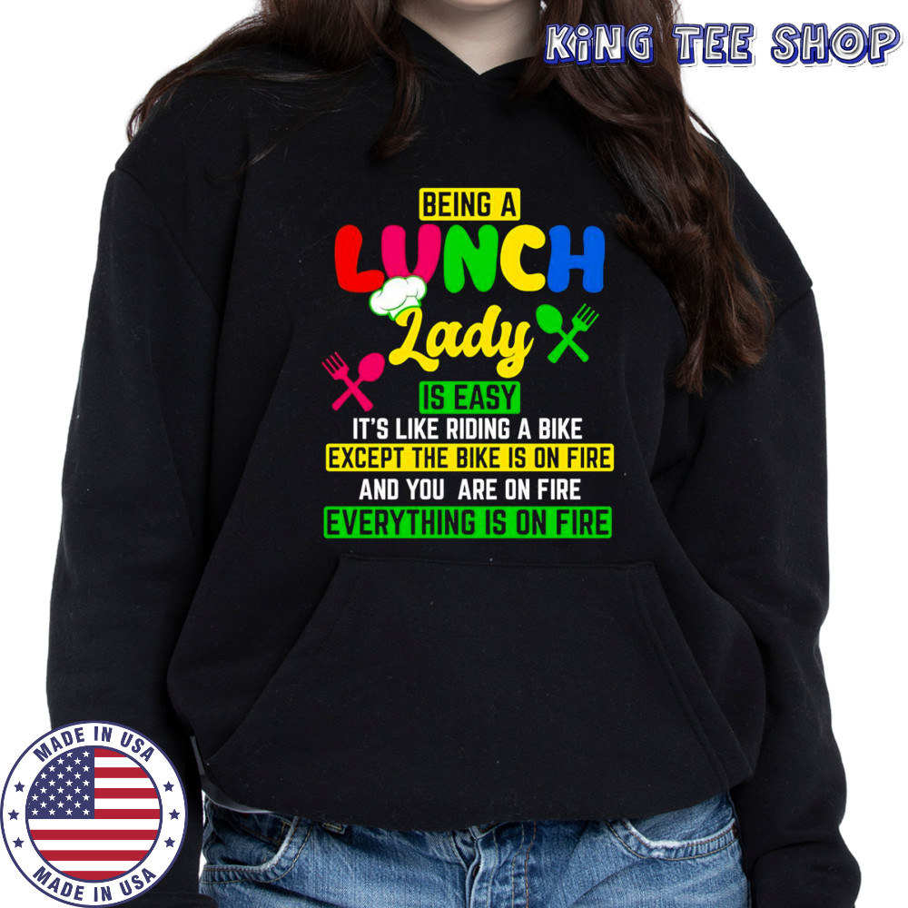 Being a lunch lady is easy it’s like riding a bike except the bike is on fire shirt Hoodie