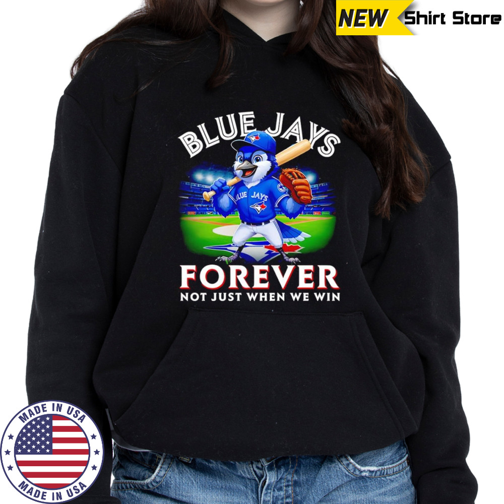 Blue Jays forever not just when we win mascot shirt Hoodie