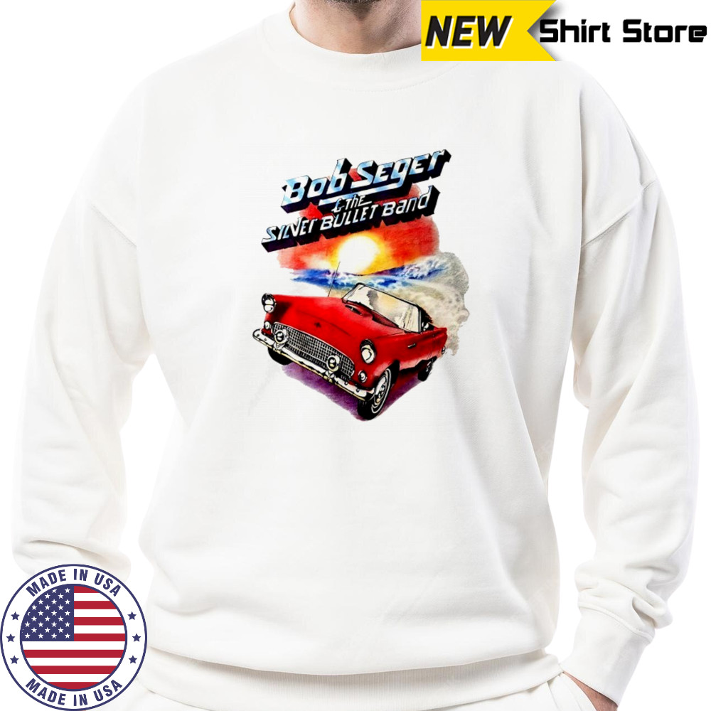 Bob Seger and The Silver Bullet Band car shirt Sweatshirt